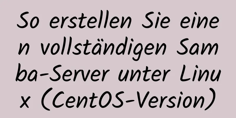 So erstellen Sie einen vollständigen Samba-Server unter Linux (CentOS-Version)