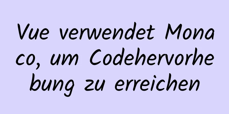 Vue verwendet Monaco, um Codehervorhebung zu erreichen