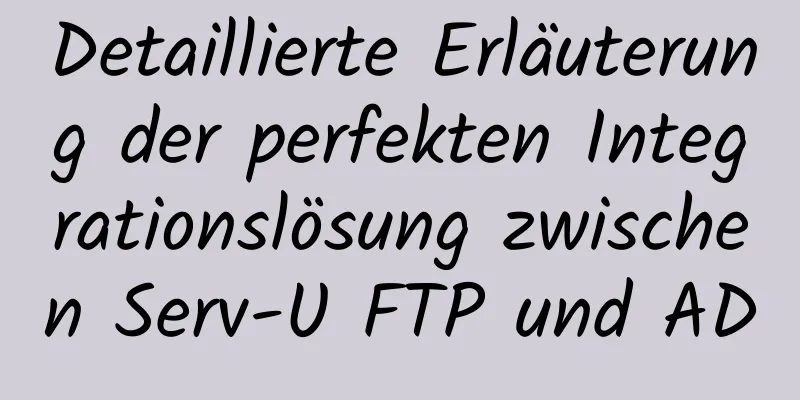 Detaillierte Erläuterung der perfekten Integrationslösung zwischen Serv-U FTP und AD