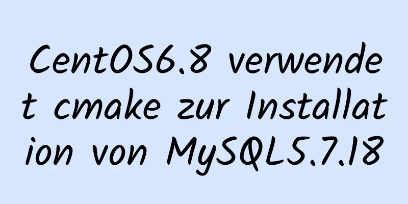 CentOS6.8 verwendet cmake zur Installation von MySQL5.7.18