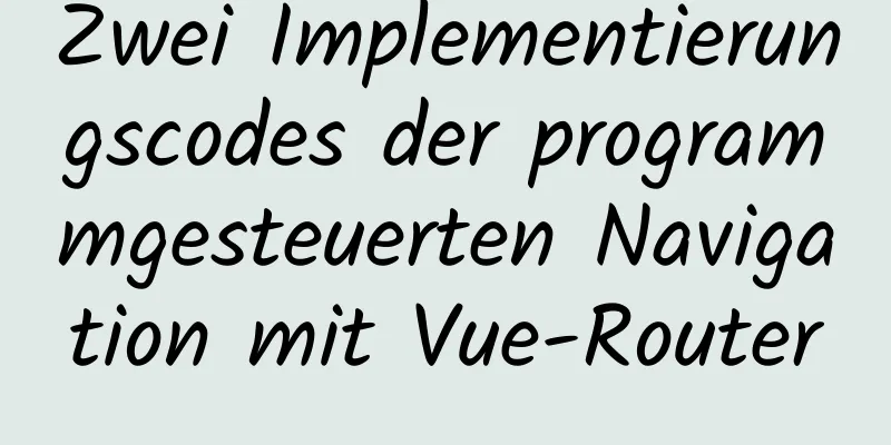 Zwei Implementierungscodes der programmgesteuerten Navigation mit Vue-Router