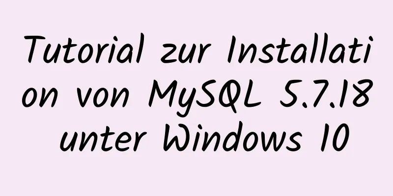 Tutorial zur Installation von MySQL 5.7.18 unter Windows 10