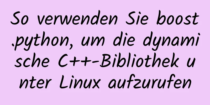 So verwenden Sie boost.python, um die dynamische C++-Bibliothek unter Linux aufzurufen