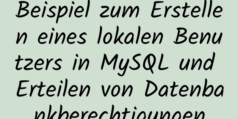 Beispiel zum Erstellen eines lokalen Benutzers in MySQL und Erteilen von Datenbankberechtigungen