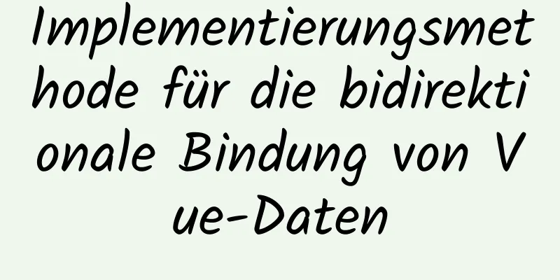 Implementierungsmethode für die bidirektionale Bindung von Vue-Daten