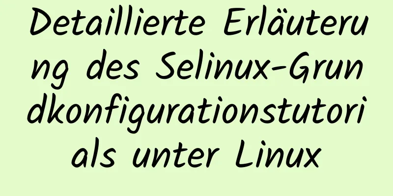 Detaillierte Erläuterung des Selinux-Grundkonfigurationstutorials unter Linux