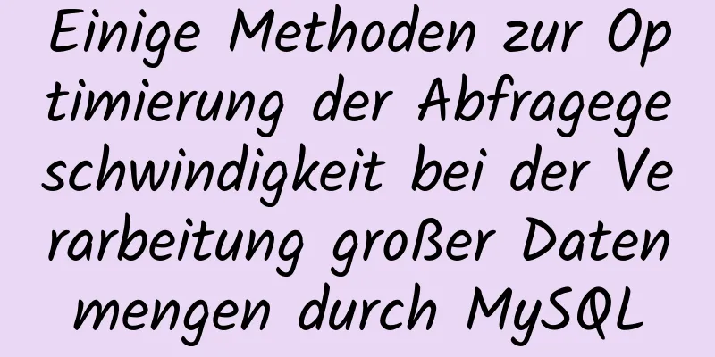 Einige Methoden zur Optimierung der Abfragegeschwindigkeit bei der Verarbeitung großer Datenmengen durch MySQL