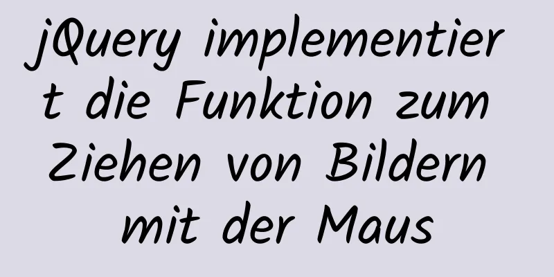 jQuery implementiert die Funktion zum Ziehen von Bildern mit der Maus