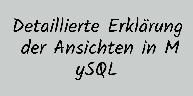 Detaillierte Erklärung der Ansichten in MySQL