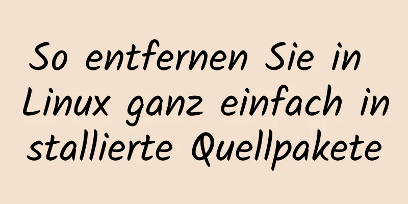 So entfernen Sie in Linux ganz einfach installierte Quellpakete