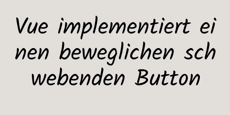 Vue implementiert einen beweglichen schwebenden Button