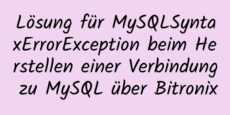 Lösung für MySQLSyntaxErrorException beim Herstellen einer Verbindung zu MySQL über Bitronix