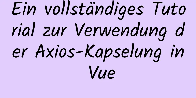 Ein vollständiges Tutorial zur Verwendung der Axios-Kapselung in Vue