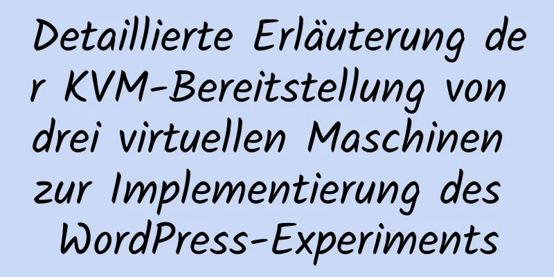 Detaillierte Erläuterung der KVM-Bereitstellung von drei virtuellen Maschinen zur Implementierung des WordPress-Experiments