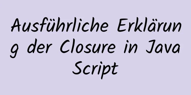 Ausführliche Erklärung der Closure in JavaScript