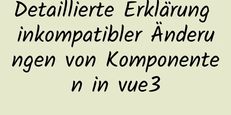 Detaillierte Erklärung inkompatibler Änderungen von Komponenten in vue3