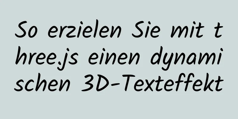 So erzielen Sie mit three.js einen dynamischen 3D-Texteffekt