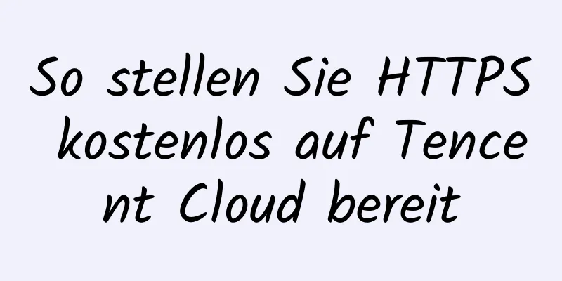 So stellen Sie HTTPS kostenlos auf Tencent Cloud bereit