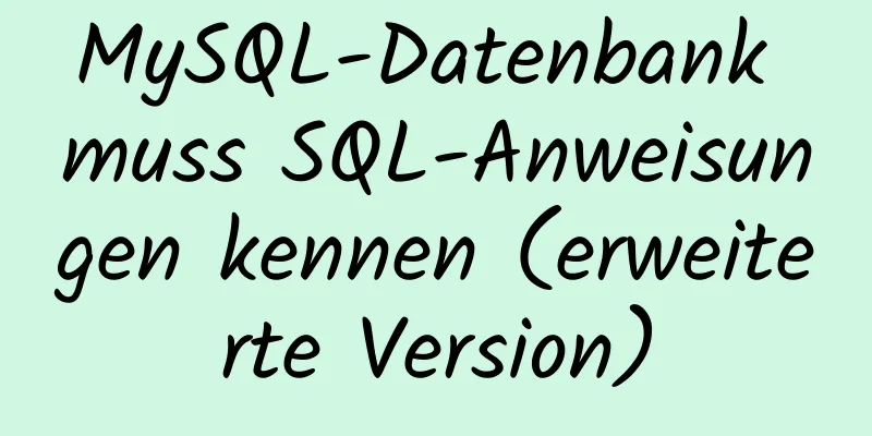 MySQL-Datenbank muss SQL-Anweisungen kennen (erweiterte Version)