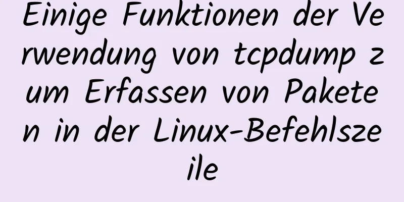 Einige Funktionen der Verwendung von tcpdump zum Erfassen von Paketen in der Linux-Befehlszeile