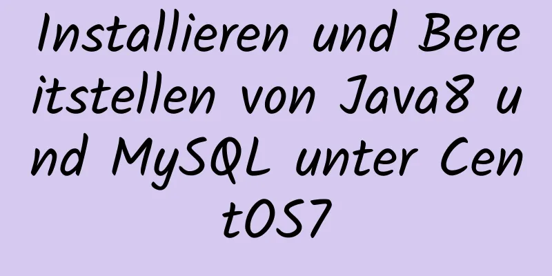 Installieren und Bereitstellen von Java8 und MySQL unter CentOS7