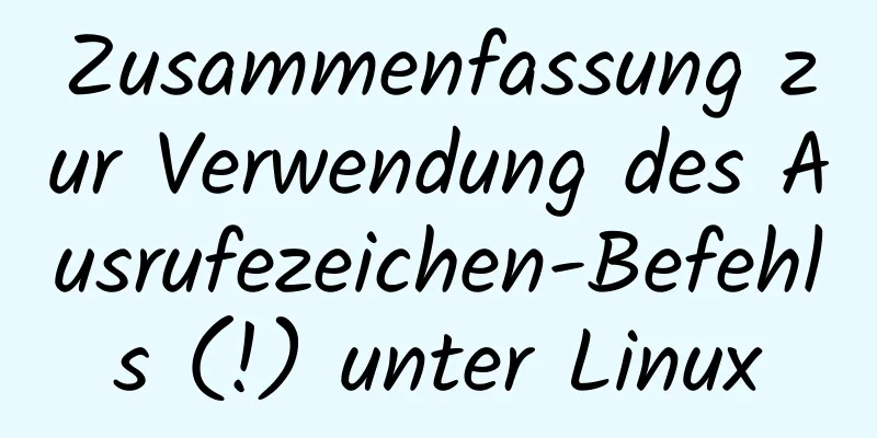 Zusammenfassung zur Verwendung des Ausrufezeichen-Befehls (!) unter Linux