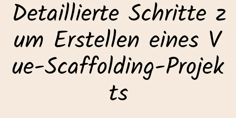 Detaillierte Schritte zum Erstellen eines Vue-Scaffolding-Projekts