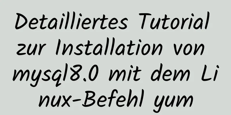 Detailliertes Tutorial zur Installation von mysql8.0 mit dem Linux-Befehl yum