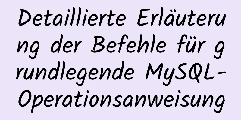 Detaillierte Erläuterung der Befehle für grundlegende MySQL-Operationsanweisung