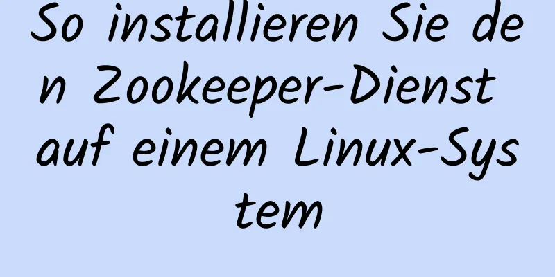 So installieren Sie den Zookeeper-Dienst auf einem Linux-System