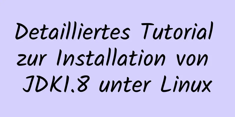 Detailliertes Tutorial zur Installation von JDK1.8 unter Linux