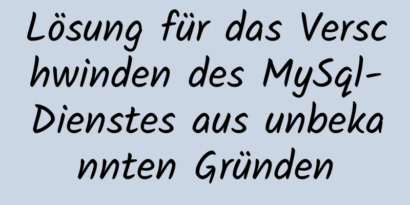 Lösung für das Verschwinden des MySql-Dienstes aus unbekannten Gründen