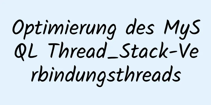 Optimierung des MySQL Thread_Stack-Verbindungsthreads