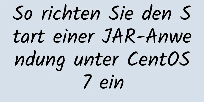 So richten Sie den Start einer JAR-Anwendung unter CentOS7 ein