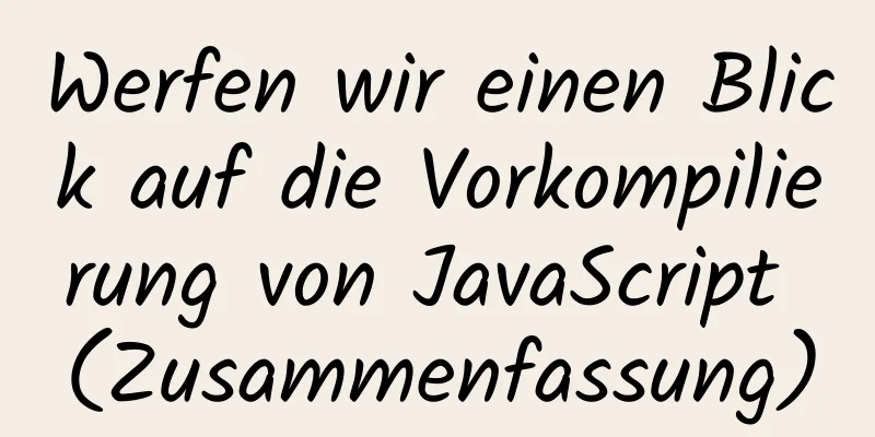 Werfen wir einen Blick auf die Vorkompilierung von JavaScript (Zusammenfassung)