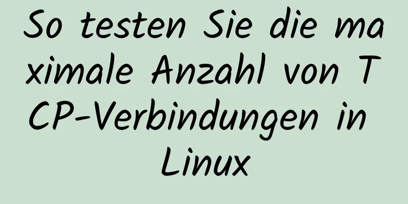 So testen Sie die maximale Anzahl von TCP-Verbindungen in Linux