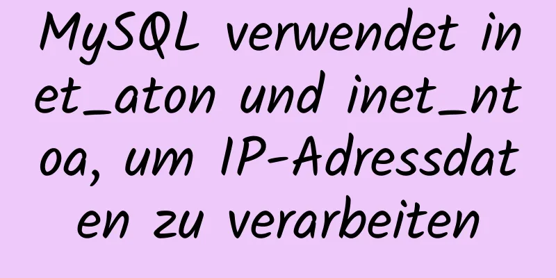 MySQL verwendet inet_aton und inet_ntoa, um IP-Adressdaten zu verarbeiten