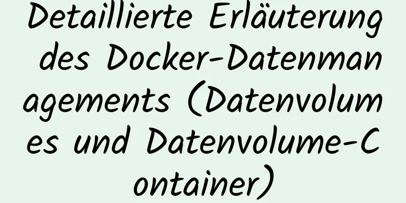 Detaillierte Erläuterung des Docker-Datenmanagements (Datenvolumes und Datenvolume-Container)