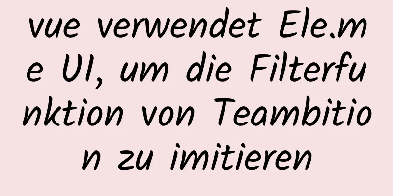 vue verwendet Ele.me UI, um die Filterfunktion von Teambition zu imitieren