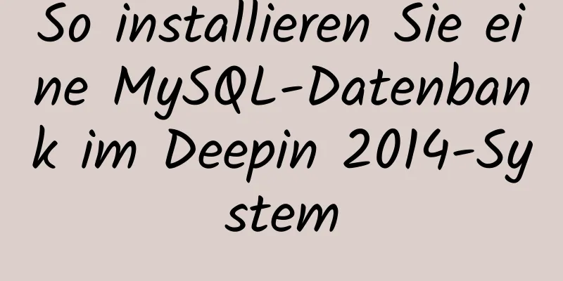 So installieren Sie eine MySQL-Datenbank im Deepin 2014-System