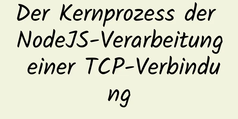 Der Kernprozess der NodeJS-Verarbeitung einer TCP-Verbindung