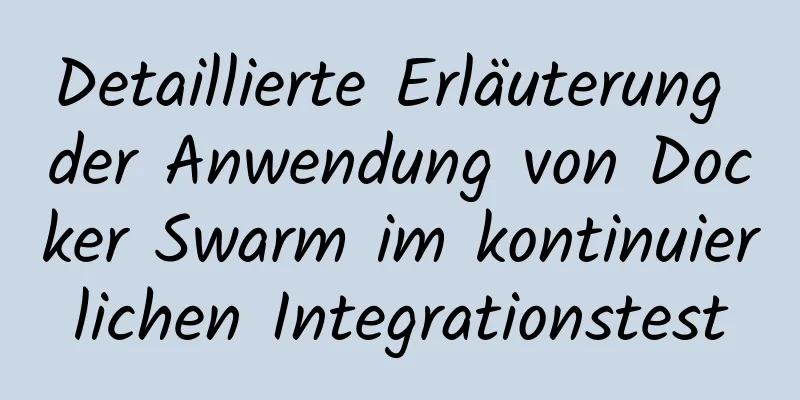 Detaillierte Erläuterung der Anwendung von Docker Swarm im kontinuierlichen Integrationstest