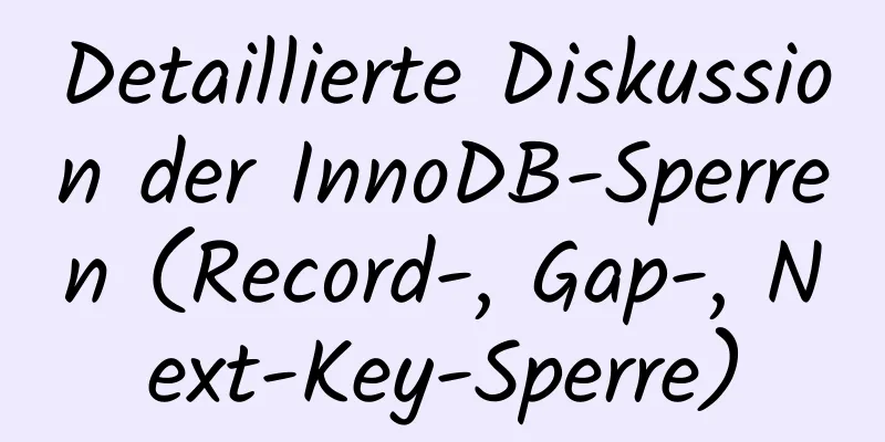 Detaillierte Diskussion der InnoDB-Sperren (Record-, Gap-, Next-Key-Sperre)