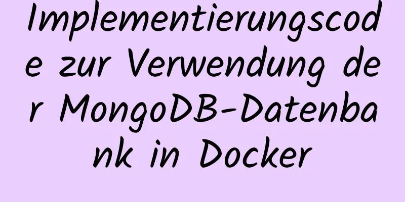 Implementierungscode zur Verwendung der MongoDB-Datenbank in Docker