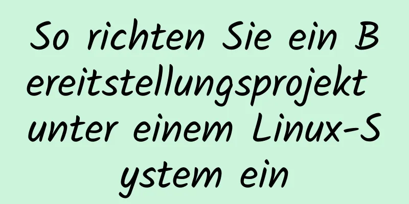 So richten Sie ein Bereitstellungsprojekt unter einem Linux-System ein