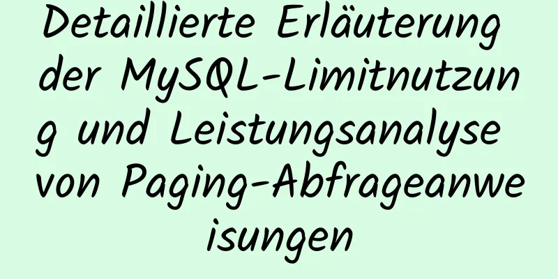 Detaillierte Erläuterung der MySQL-Limitnutzung und Leistungsanalyse von Paging-Abfrageanweisungen