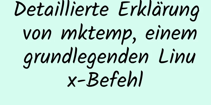 Detaillierte Erklärung von mktemp, einem grundlegenden Linux-Befehl