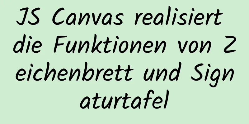 JS Canvas realisiert die Funktionen von Zeichenbrett und Signaturtafel