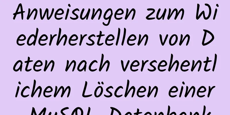 Anweisungen zum Wiederherstellen von Daten nach versehentlichem Löschen einer MySQL-Datenbank