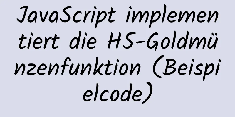 JavaScript implementiert die H5-Goldmünzenfunktion (Beispielcode)